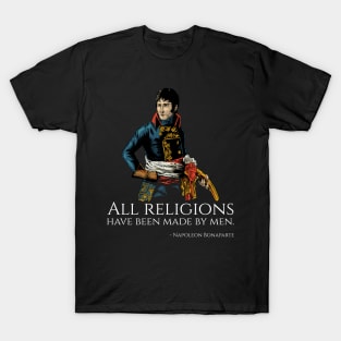 Napoleon Bonaparte - All religions have been made by men. T-Shirt